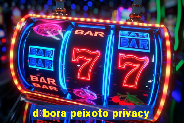 d茅bora peixoto privacy