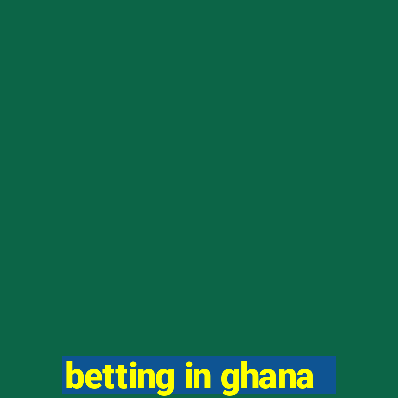 betting in ghana