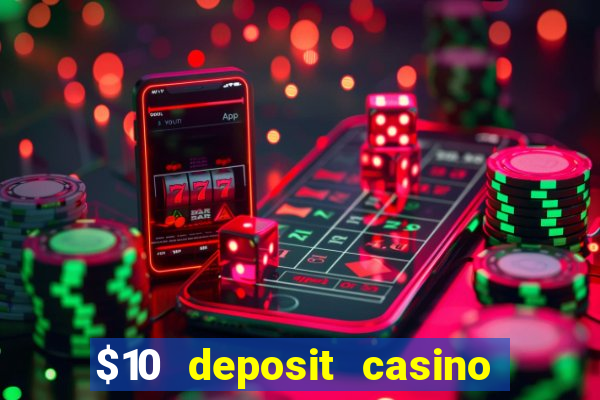 $10 deposit casino real money