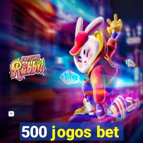 500 jogos bet