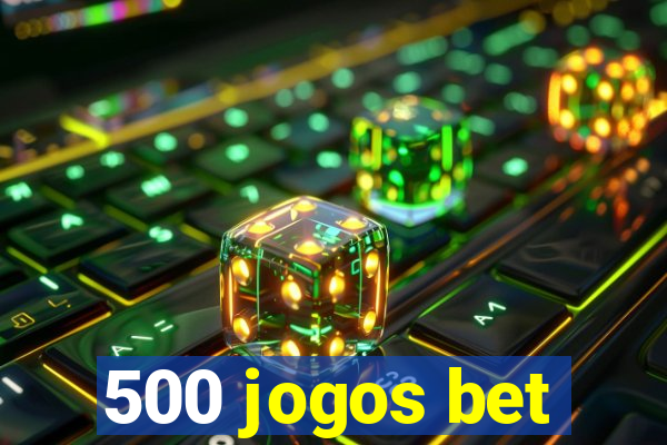 500 jogos bet