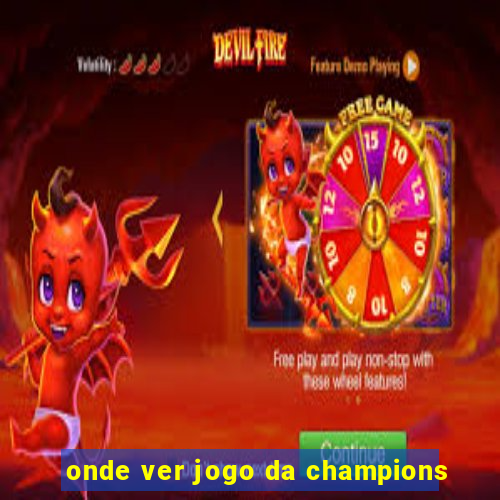 onde ver jogo da champions