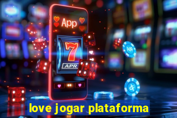 love jogar plataforma