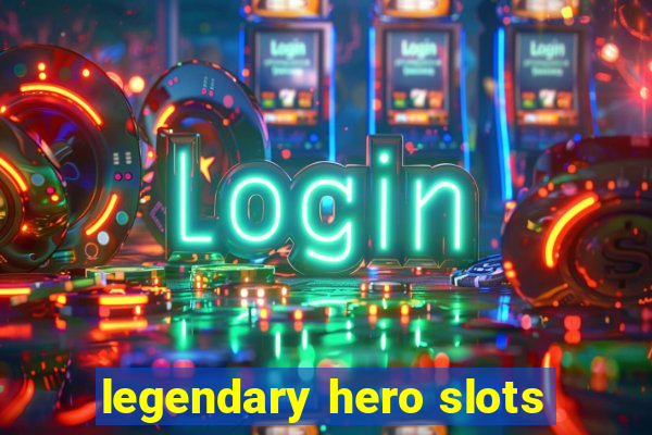 legendary hero slots