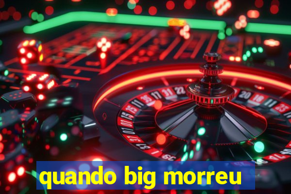 quando big morreu