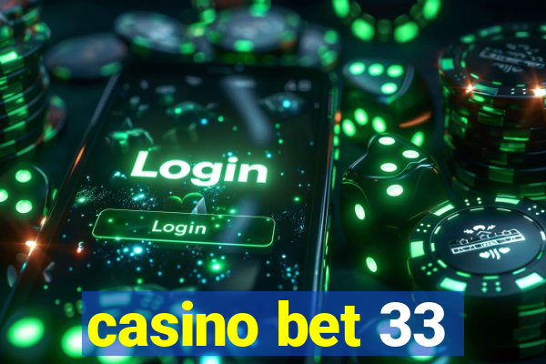 casino bet 33