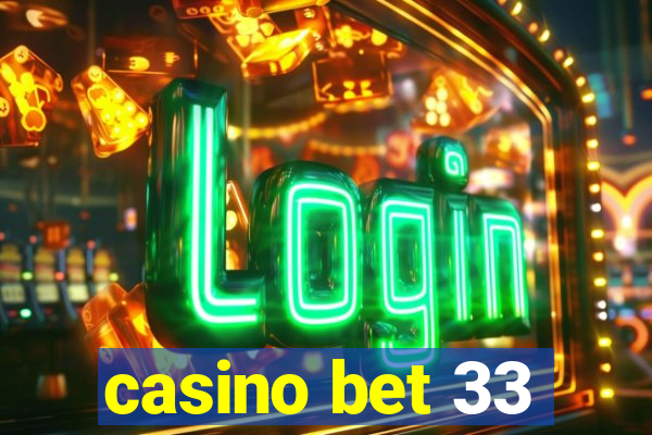 casino bet 33