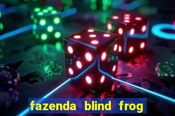 fazenda blind frog é real