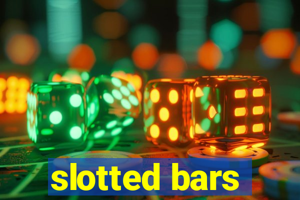 slotted bars