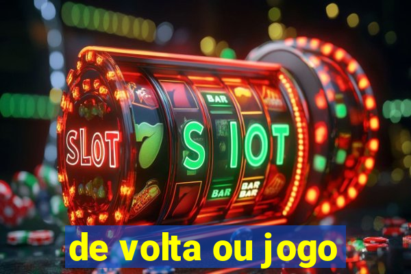 de volta ou jogo