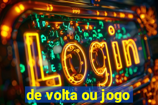 de volta ou jogo