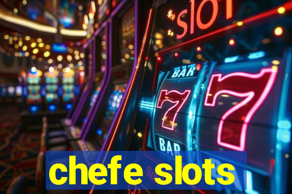 chefe slots