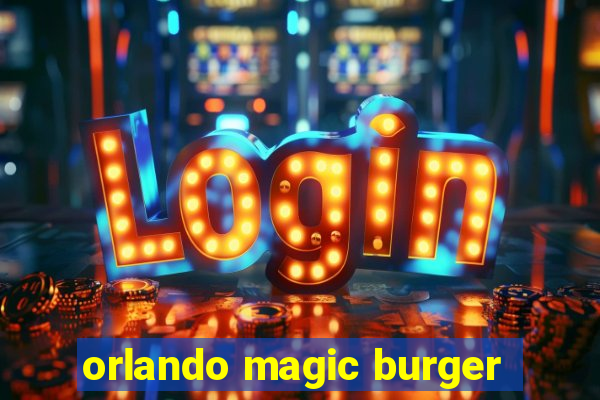 orlando magic burger