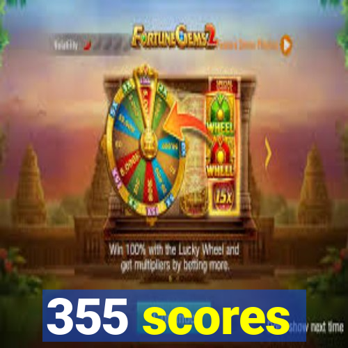 355 scores