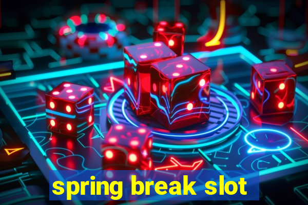 spring break slot