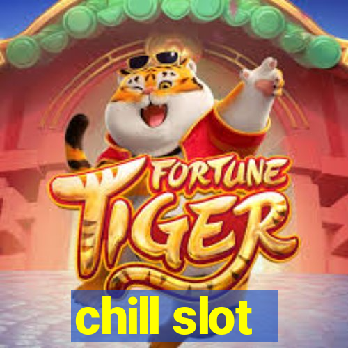 chill slot