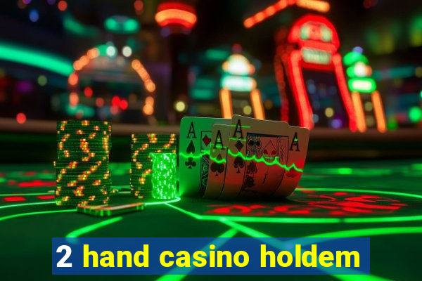 2 hand casino holdem