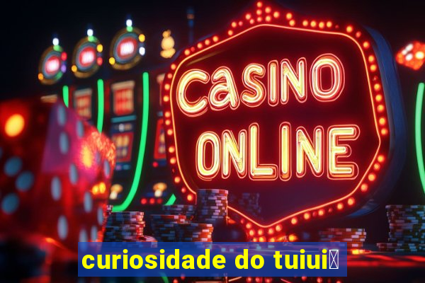 curiosidade do tuiui煤