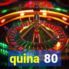 quina 80