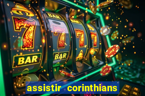 assistir corinthians futebol play hd