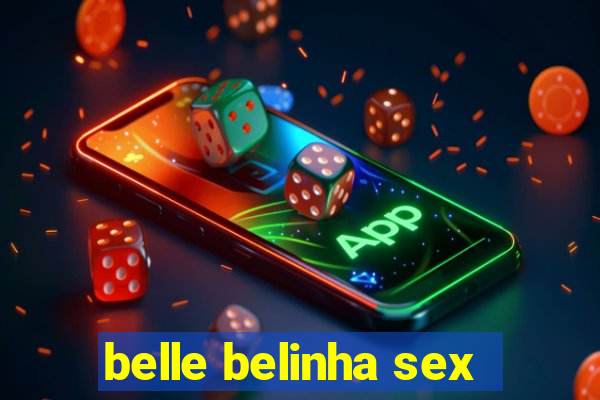 belle belinha sex