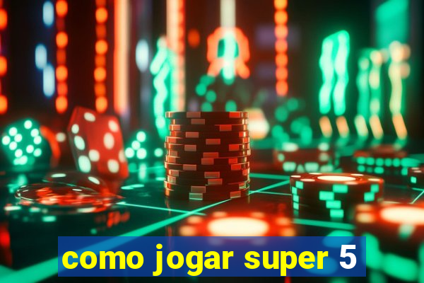 como jogar super 5