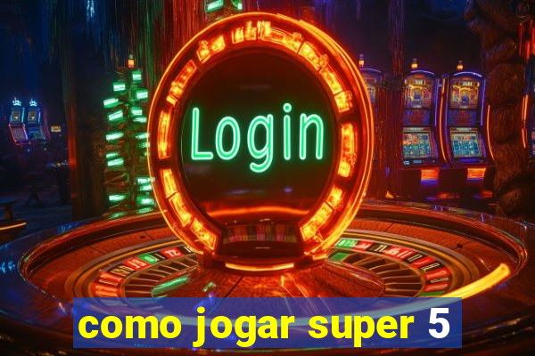 como jogar super 5