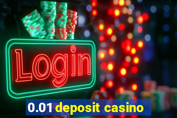 0.01 deposit casino