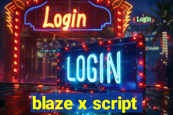 blaze x script