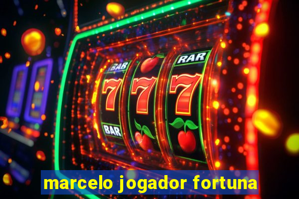 marcelo jogador fortuna