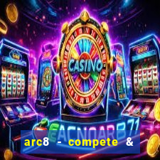 arc8 - compete & win rewards