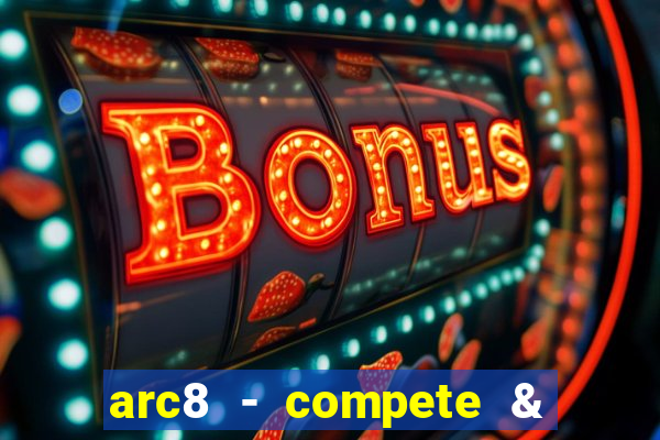 arc8 - compete & win rewards