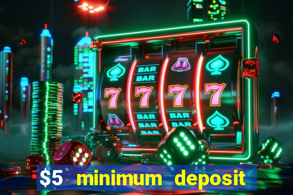 $5 minimum deposit online casino usa