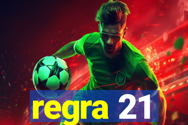 regra 21