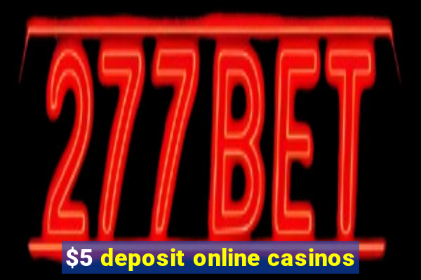 $5 deposit online casinos