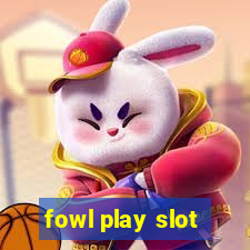 fowl play slot