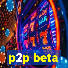 p2p beta