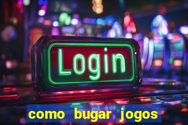 como bugar jogos de cassino