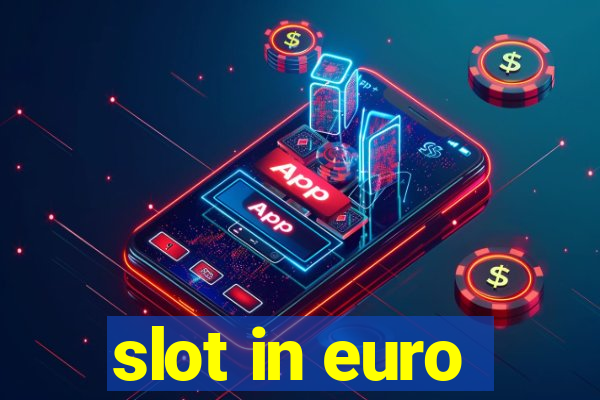 slot in euro