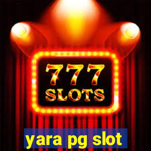 yara pg slot