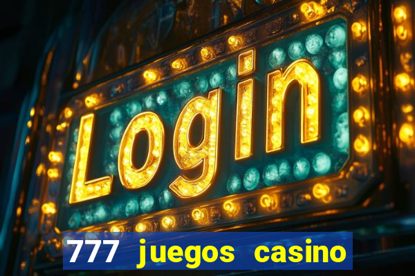 777 juegos casino maquinas tragamonedas