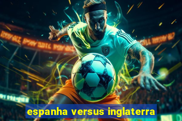 espanha versus inglaterra