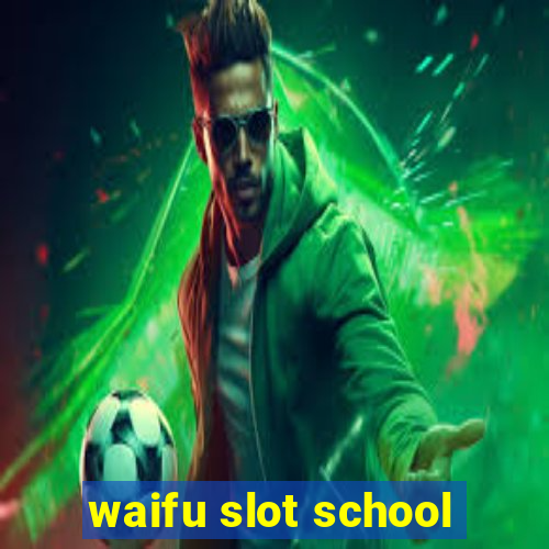 waifu slot school