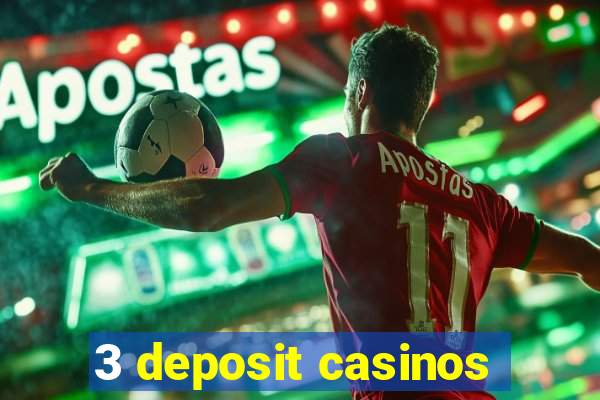 3 deposit casinos