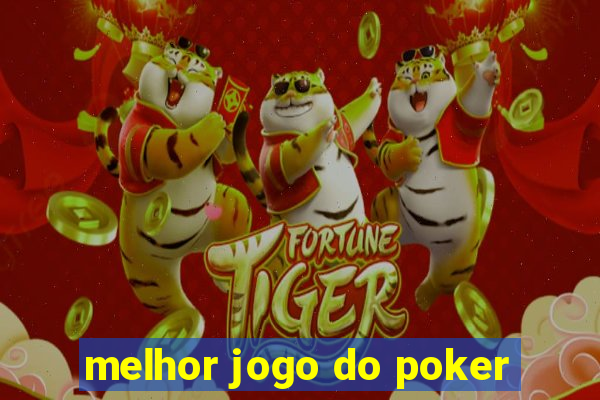 melhor jogo do poker