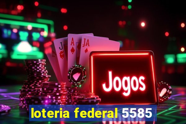 loteria federal 5585