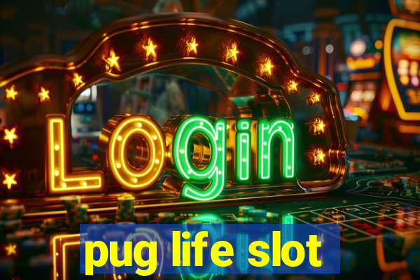 pug life slot