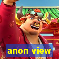 anon view