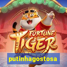 putinhagostosa