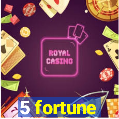 5 fortune